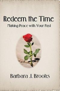 Cover image for Redeem the Time: Making Peace with Your Past