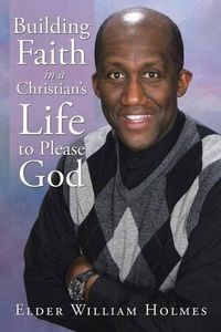 Cover image for Building Faith in a Christian's Life to Please God