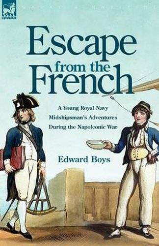 Cover image for Escape from the French: a Young Royal Navy Midshipman's Adventures During the Napoleonic War