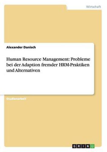 Cover image for Human Resource Management: Probleme bei der Adaption fremder HRM-Praktiken und Alternativen