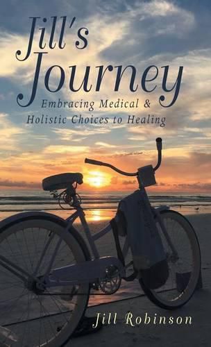 Cover image for Jill's Journey: Embracing Medical & Holistic Choices to Healing