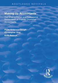 Cover image for Making Up Accountants: The Organizational and Professional Socialization of Trainee Chartered Accountants