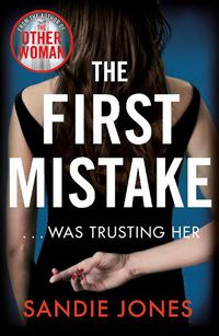 Cover image for The First Mistake: The wife, the husband and the best friend - you can't trust anyone in this page-turning, unputdownable thriller