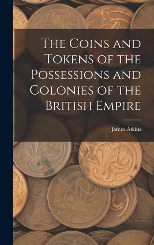 Cover image for The Coins and Tokens of the Possessions and Colonies of the British Empire