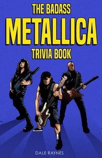 Cover image for The Badass Metallica Trivia Book