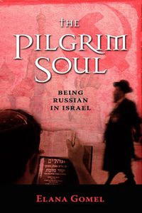 Cover image for The Pilgrim Soul: Being a Russian in Israel