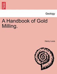 Cover image for A Handbook of Gold Milling.