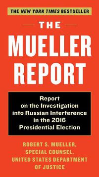 Cover image for The Mueller Report: Report on the Investigation into Russian Interference in the 2016 Presidential Election