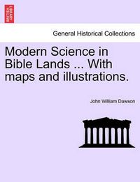 Cover image for Modern Science in Bible Lands ... with Maps and Illustrations.