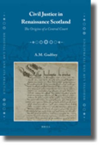 Civil Justice in Renaissance Scotland: The Origins of a Central Court