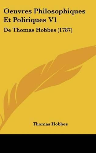 Cover image for Oeuvres Philosophiques Et Politiques V1: de Thomas Hobbes (1787)