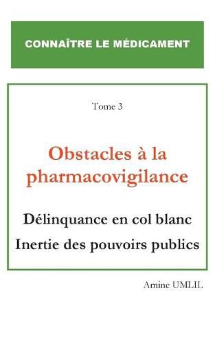 Cover image for Obstacles a la pharmacovigilance: Delinquance en col blanc inertie des pouvoirs publics