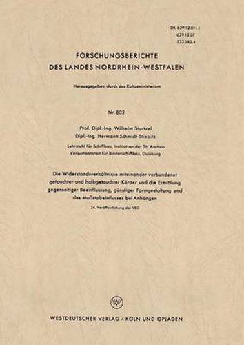 Die Widerstandsverhaltnisse Miteinander Verbundener Getauchter Und Halbgetauchter Koerper Und Die Ermittlung Gegenseitiger Beeinflussung, Gunstiger Formgestaltung Und Des Massstabeinflusses Bei Anhangen