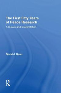 Cover image for The First Fifty Years of Peace Research: A Survey and Interpretation