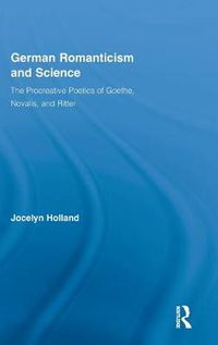 Cover image for German Romanticism and Science: The Procreative Poetics of Goethe, Novalis, and Ritter