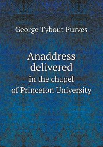 Cover image for Anaddress delivered in the chapel of Princeton University