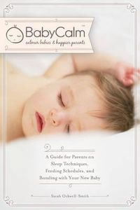 Cover image for Babycalm(tm): A Guide for Parents on Sleep Techniques, Feeding Schedules, and Bonding with Your New Baby