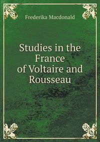Cover image for Studies in the France of Voltaire and Rousseau