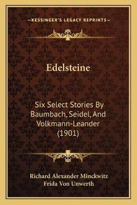 Cover image for Edelsteine: Six Select Stories by Baumbach, Seidel, and Volkmann-Leander (1901)