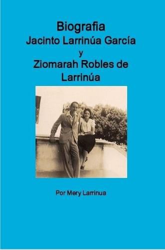 Cover image for Biografia de Jacinto Larrinua y Garcia / Ziomarah Robles de Larrinua