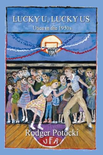 Cover image for Lucky U, Lucky Us: Utica in the 1950s