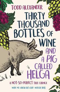 Cover image for Thirty Thousand Bottles of Wine and a Pig Called Helga