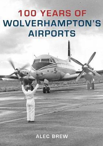 Cover image for 100 Years of Wolverhampton's Airports