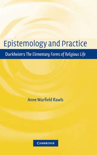 Cover image for Epistemology and Practice: Durkheim's The Elementary Forms of Religious Life