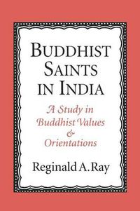 Cover image for Buddhist Saints in India: A Study in Buddhist Values and Orientations
