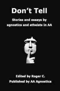 Cover image for Don't Tell: Stories and essays by agnostics and atheists in AA