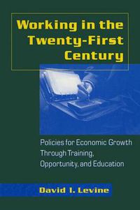 Cover image for Working in the 21st Century: Policies for Economic Growth Through Training, Opportunity and Education