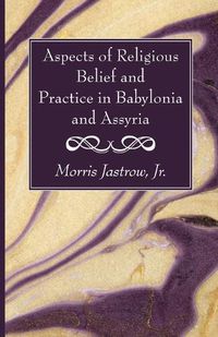 Cover image for Aspects of Religious Belief and Practice in Babylonia and Assyria