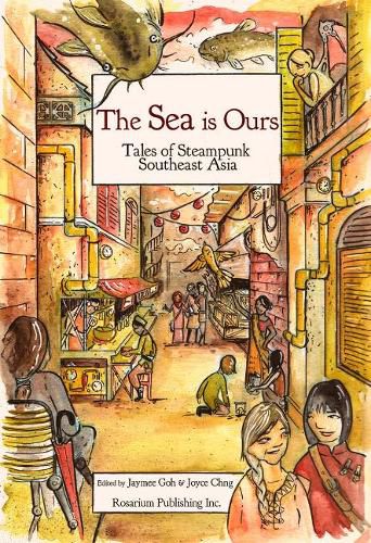 The Sea Is Ours: Tales from Steampunk Southeast Asia