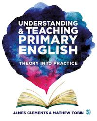 Cover image for Understanding and Teaching Primary English: Theory Into Practice