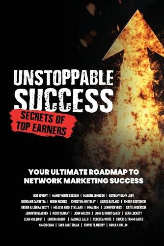 Cover image for Unstoppable Success. Secrets of Top Earners. Your Ultimate Roadmap to Network Marketing Success