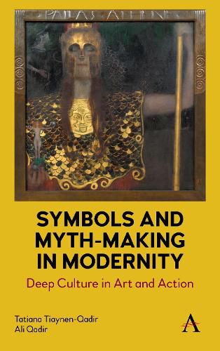 Cover image for Symbols and Myth-Making in Modernity: Deep Culture in Modern Art and Action