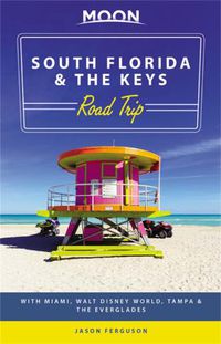 Cover image for Moon South Florida & the Keys Road Trip (First Edition): With Miami, Walt Disney World, Tampa & the Everglades