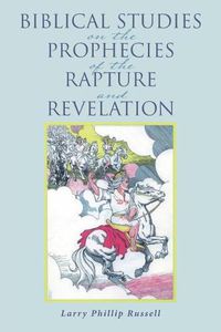 Cover image for Biblical Studies on the Prophecies of the Rapture and Revelation