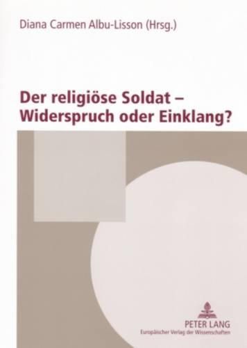 Cover image for Der Religioese Soldat - Widerspruch Oder Einklang?: Das Oesterreichische Heer, Die Kirchen Und Die Religionsgesellschaften