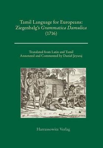 Tamil Language for Europeans. Ziegenbalg's Grammatica Damulica (1716)