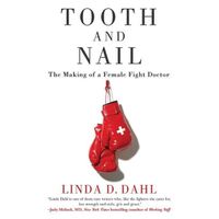 Cover image for Tooth and Nail: The Making of a Female Fight Doctor