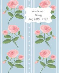 Cover image for Academic Diary Aug 2019-2020: 8x10 day to a page academic year diary, hourly appointments and space for notes on each page. Perfect for teachers, students and small business owners. Blue design with pink roses
