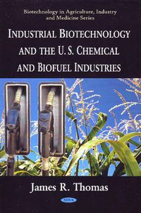 Cover image for Industrial Biotechnology & the U.S. Chemical & Biofuel Industries: Industrial Biotechnology & the U.S. Chemical & Biofuel Industries