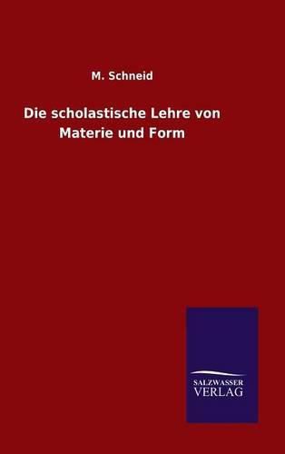 Die scholastische Lehre von Materie und Form