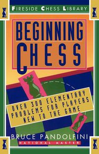 Cover image for Beginning Chess: Over 300 Elementary Problems for Players New to the Game