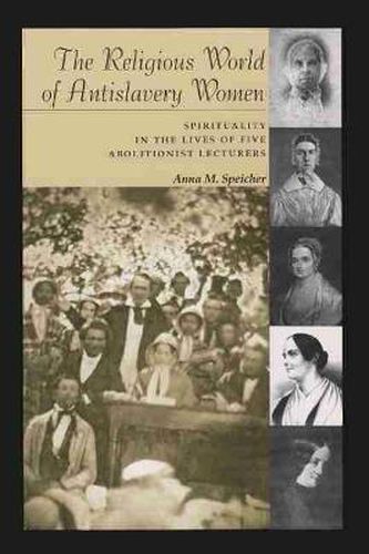 Cover image for The Religious World of Antislavery Women: Spirituality in the Lives of Five Abolitionist Lecturers