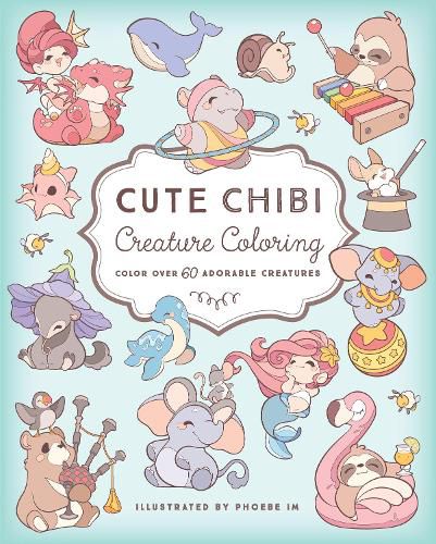 Cover image for Cute Chibi Creature Coloring: Color Over 60 Adorable Creatures