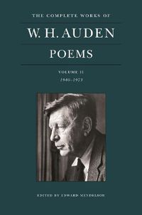 Cover image for The Complete Works of W. H. Auden: Poems, Volume II: 1940-1973