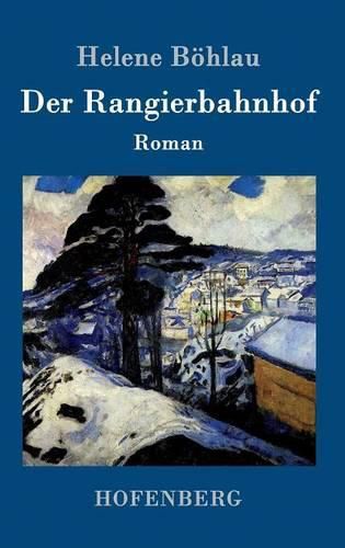 Der Rangierbahnhof: Roman