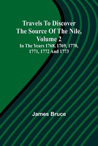 Cover image for Travels to Discover the Source of the Nile, Volume 2 In the years 1768, 1769, 1770, 1771, 1772 and 1773